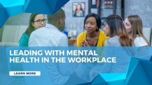 Leading with Mental Health in the Workplace